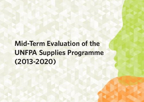 Mid-Term Evaluation of the UNFPA Supplies Programme (2013-2020) Mid-Term Evaluation of the UNFPA Supplies Programme (2013-2020)
